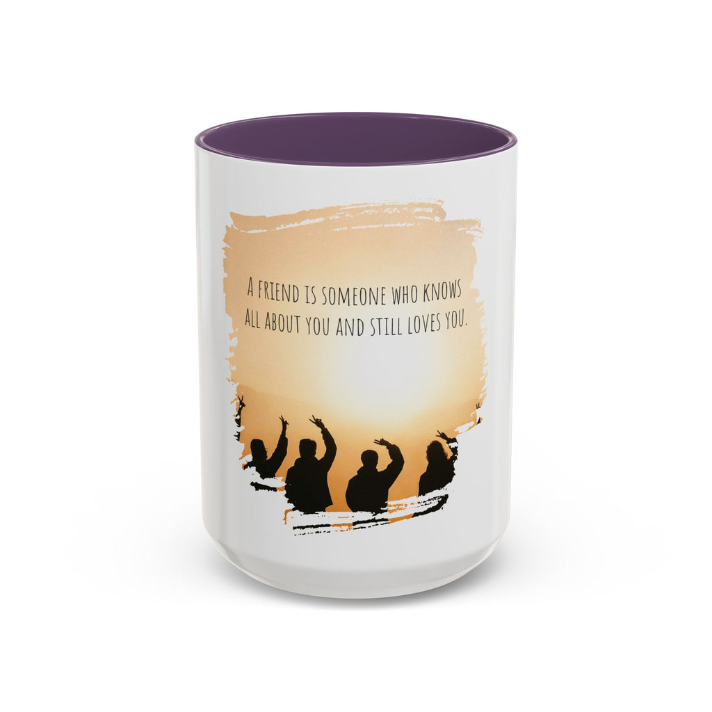 "A friend is someone who know all about you." - Mug