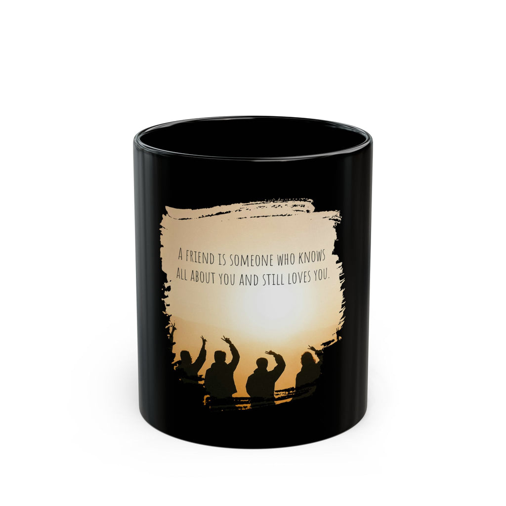 Black ceramic mug with a printed quote: "A friend is someone who knows all about you and still loves you," by Printify.