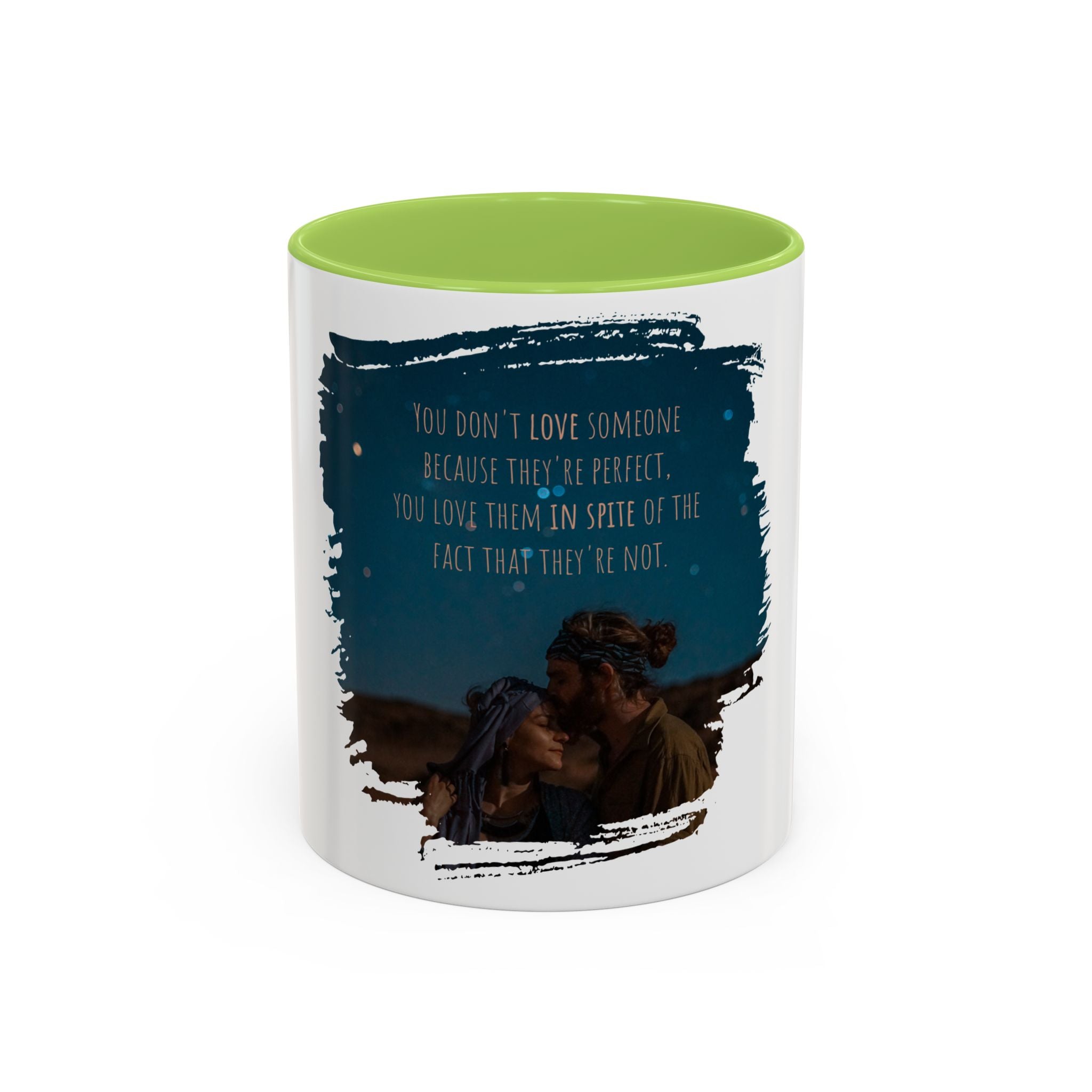 "You don't love somebody because they are perfect" - Mug