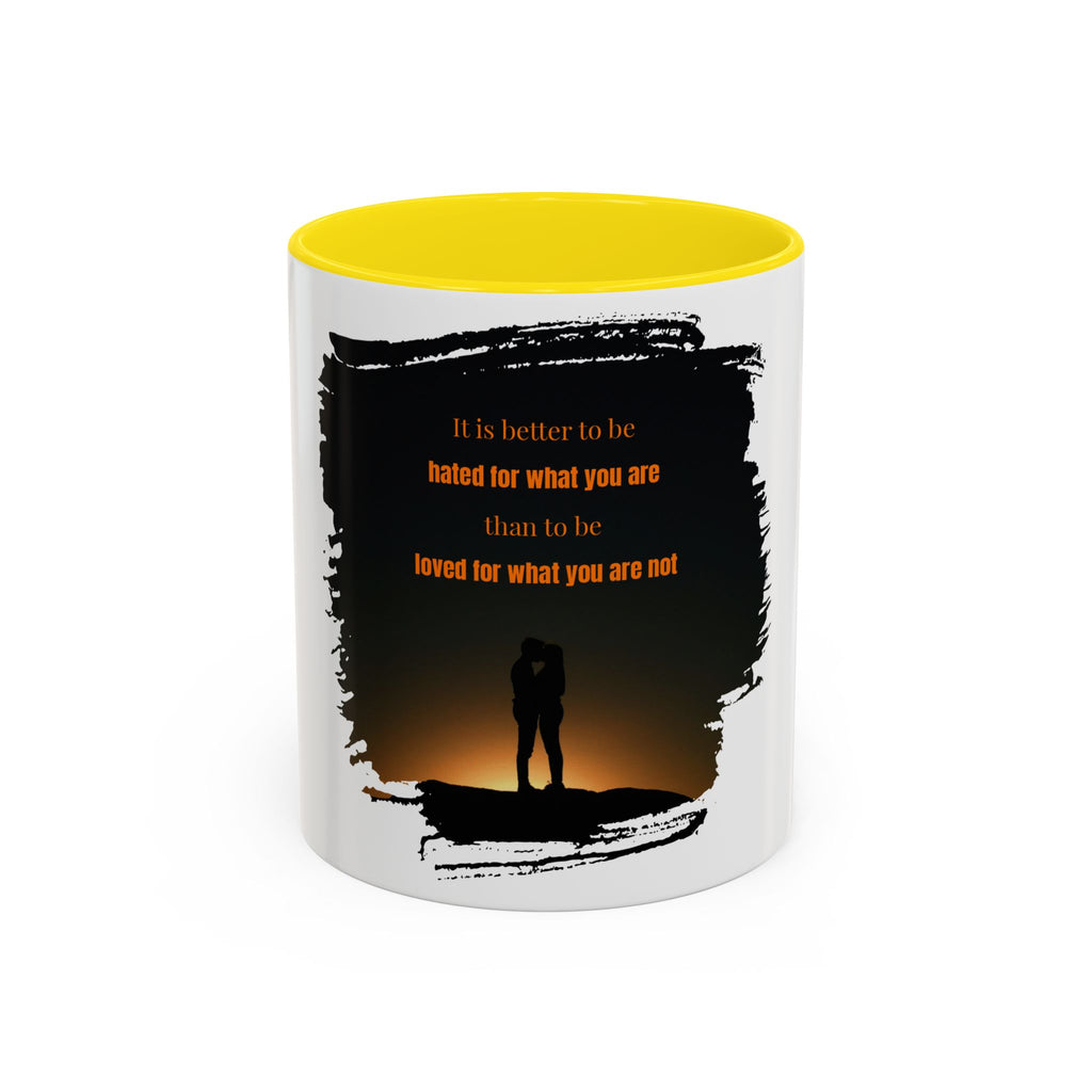 "It is better to be hated for what you are." - Mug