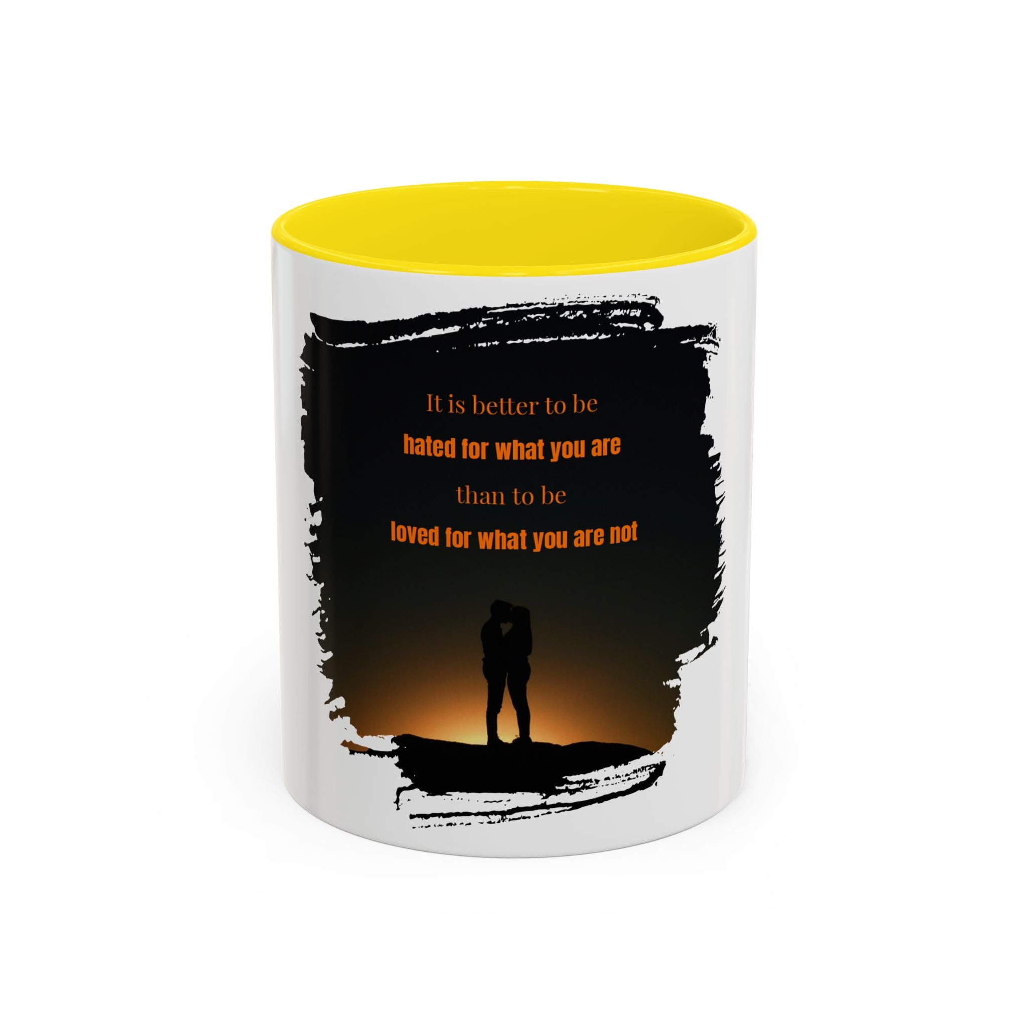 "It is better to be hated for what you are." - Mug