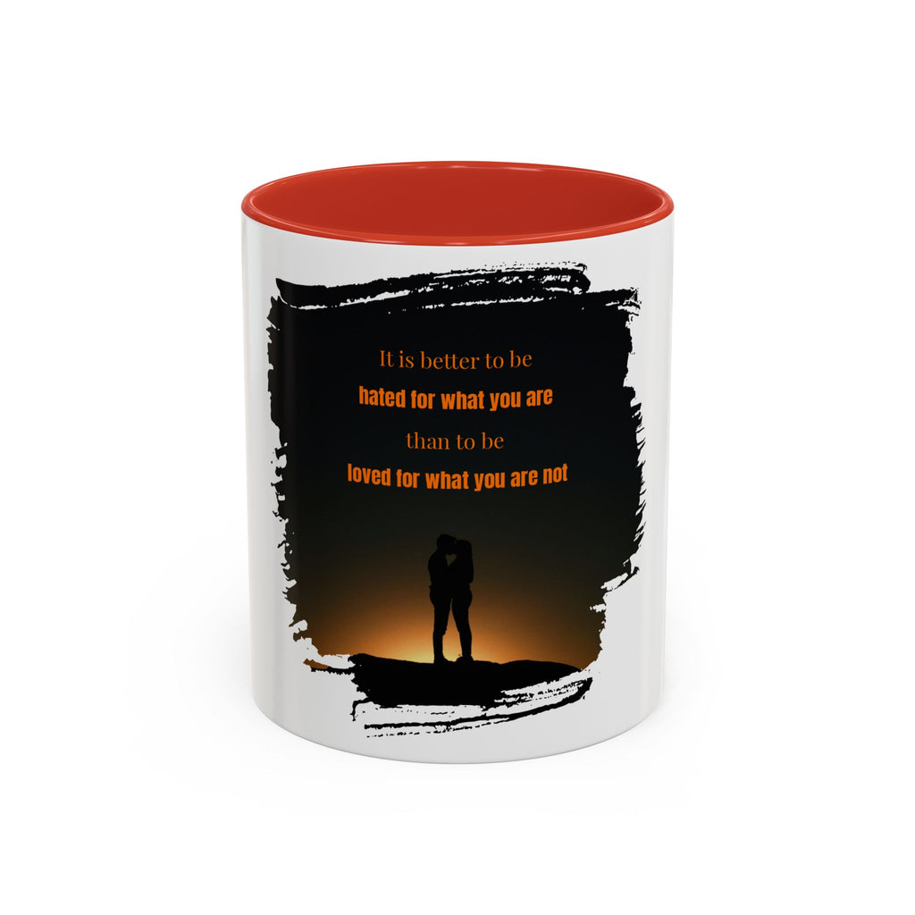 "It is better to be hated for what you are." - Mug