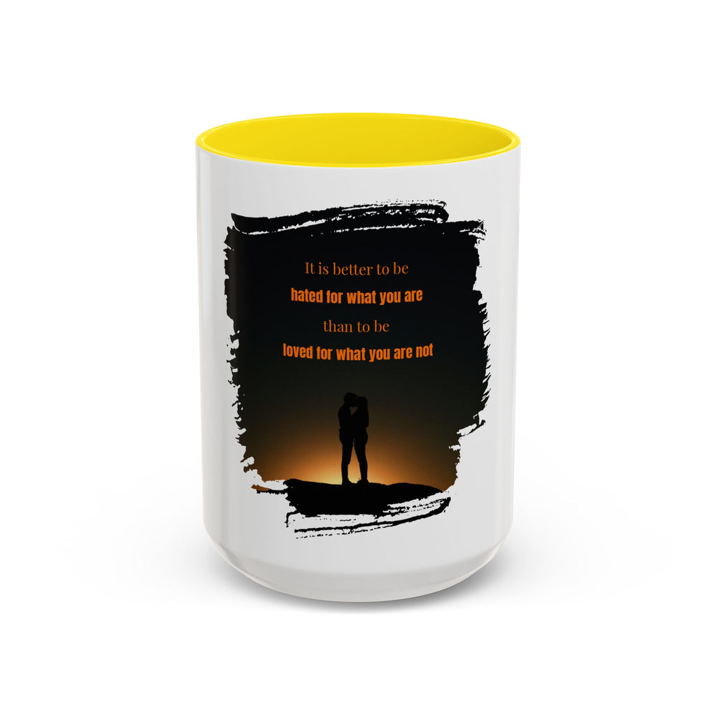 "It is better to be hated for what you are." - Mug