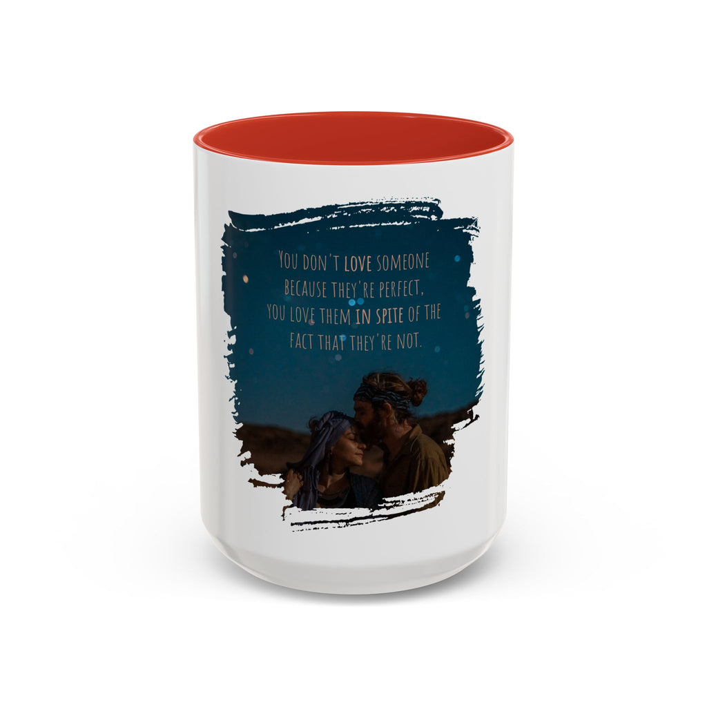 "You don't love somebody because they are perfect" - Mug