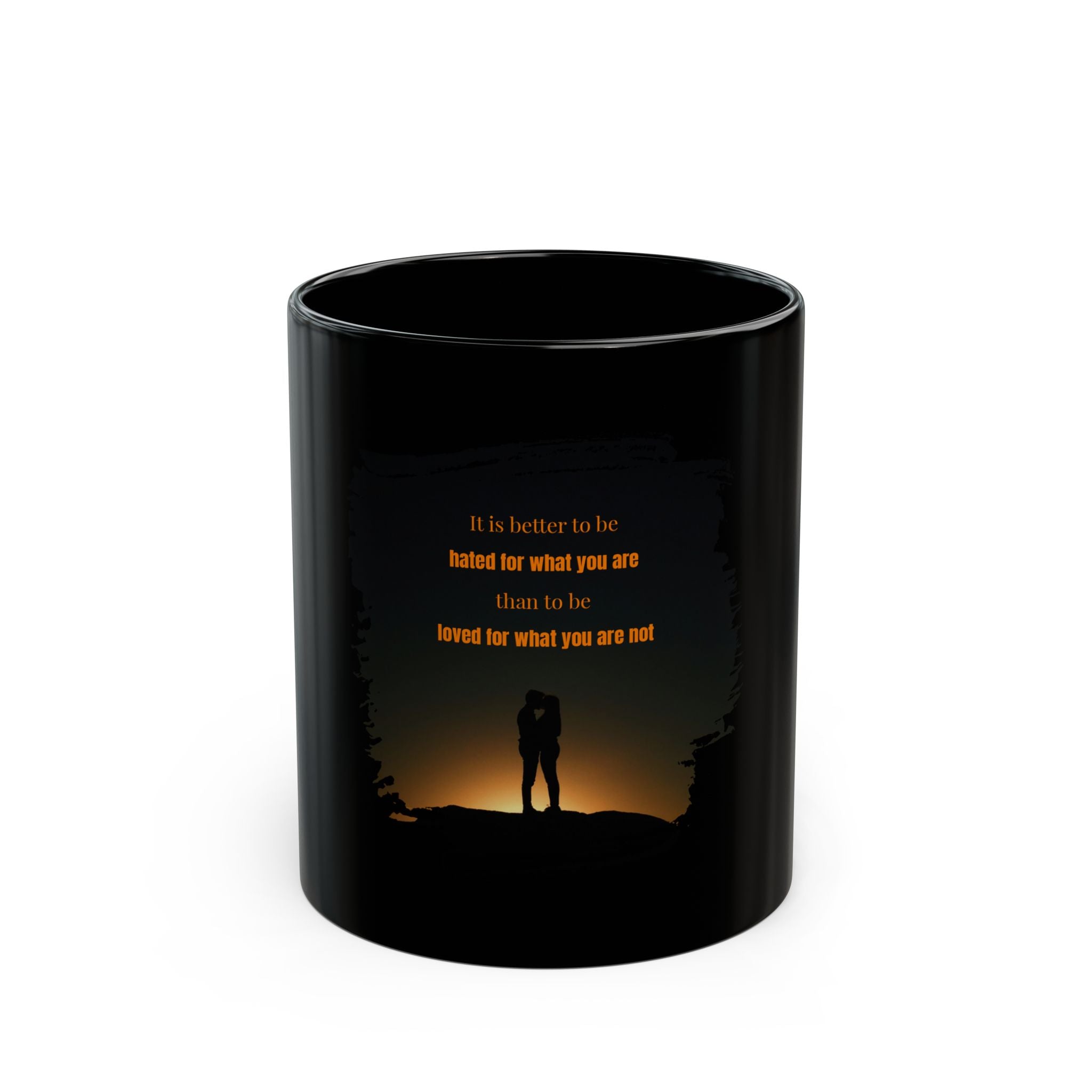 Black ceramic mug with inspirational quote: "It is better to be hated for what you are than to be loved for what you are not," printed on the front.