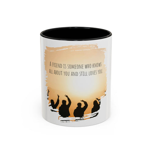"A friend is someone who know all about you." - Mug