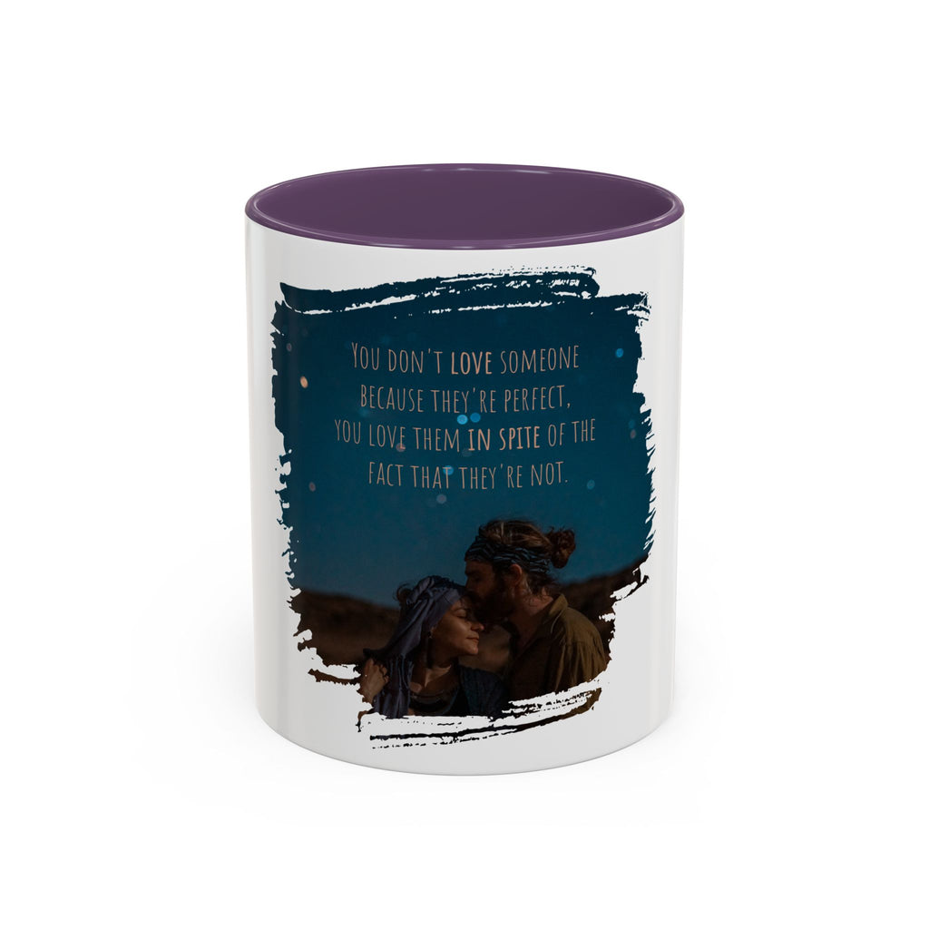 "You don't love somebody because they are perfect" - Mug