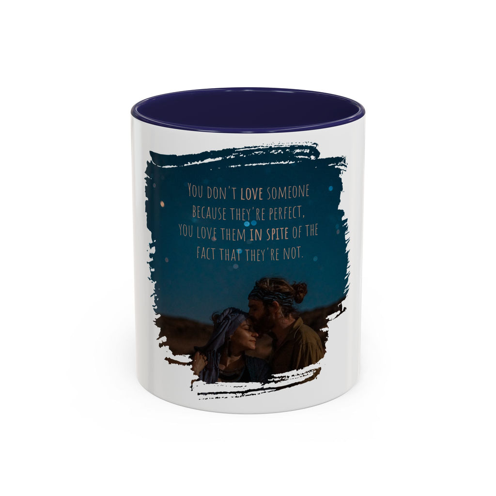 "You don't love somebody because they are perfect" - Mug