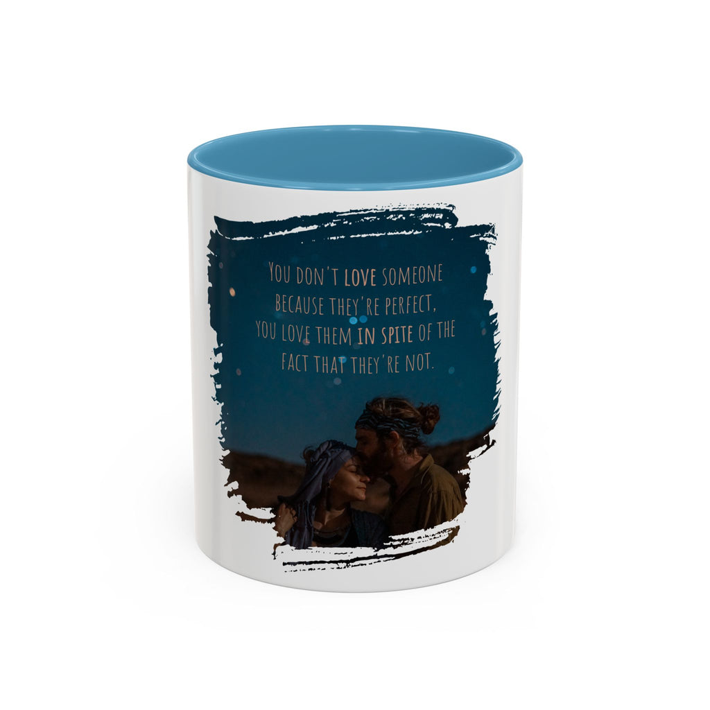 "You don't love somebody because they are perfect" - Mug