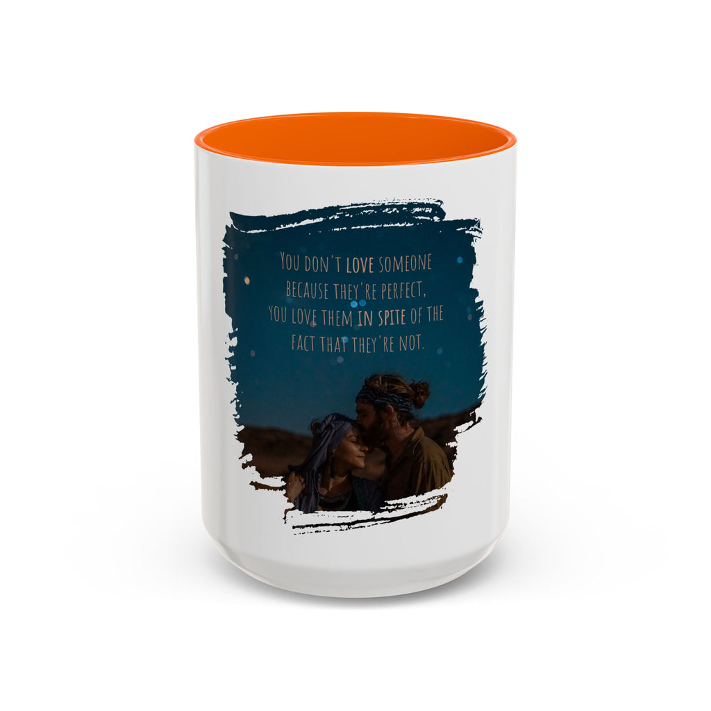 "You don't love somebody because they are perfect" - Mug