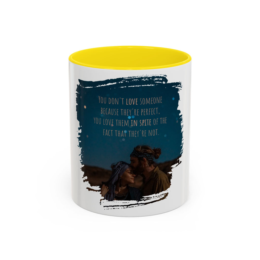 "You don't love somebody because they are perfect" - Mug