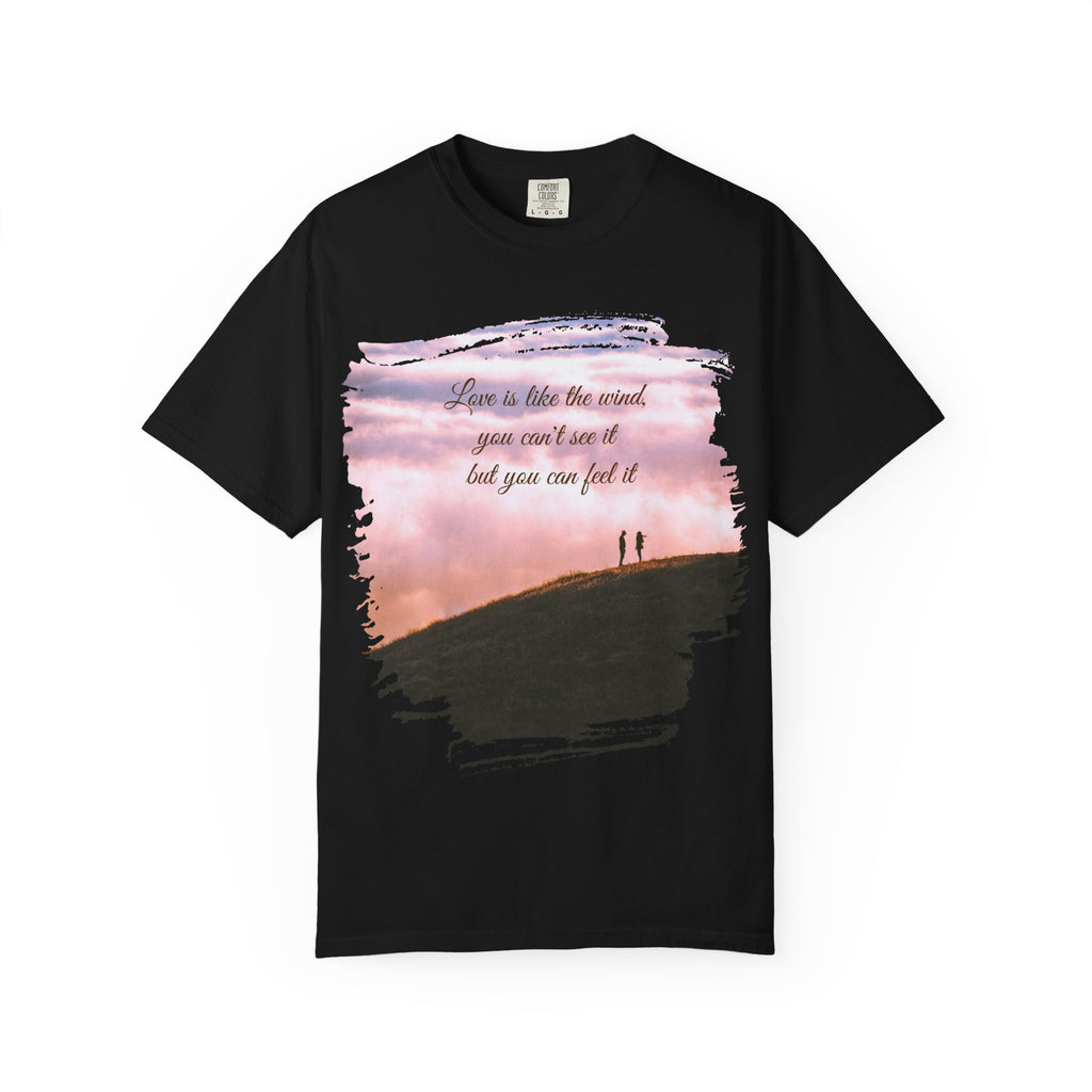 Printify love quote T-shirt featuring the phrase "Love is like the wind, you can't see it but you can feel it" on soft fabric.