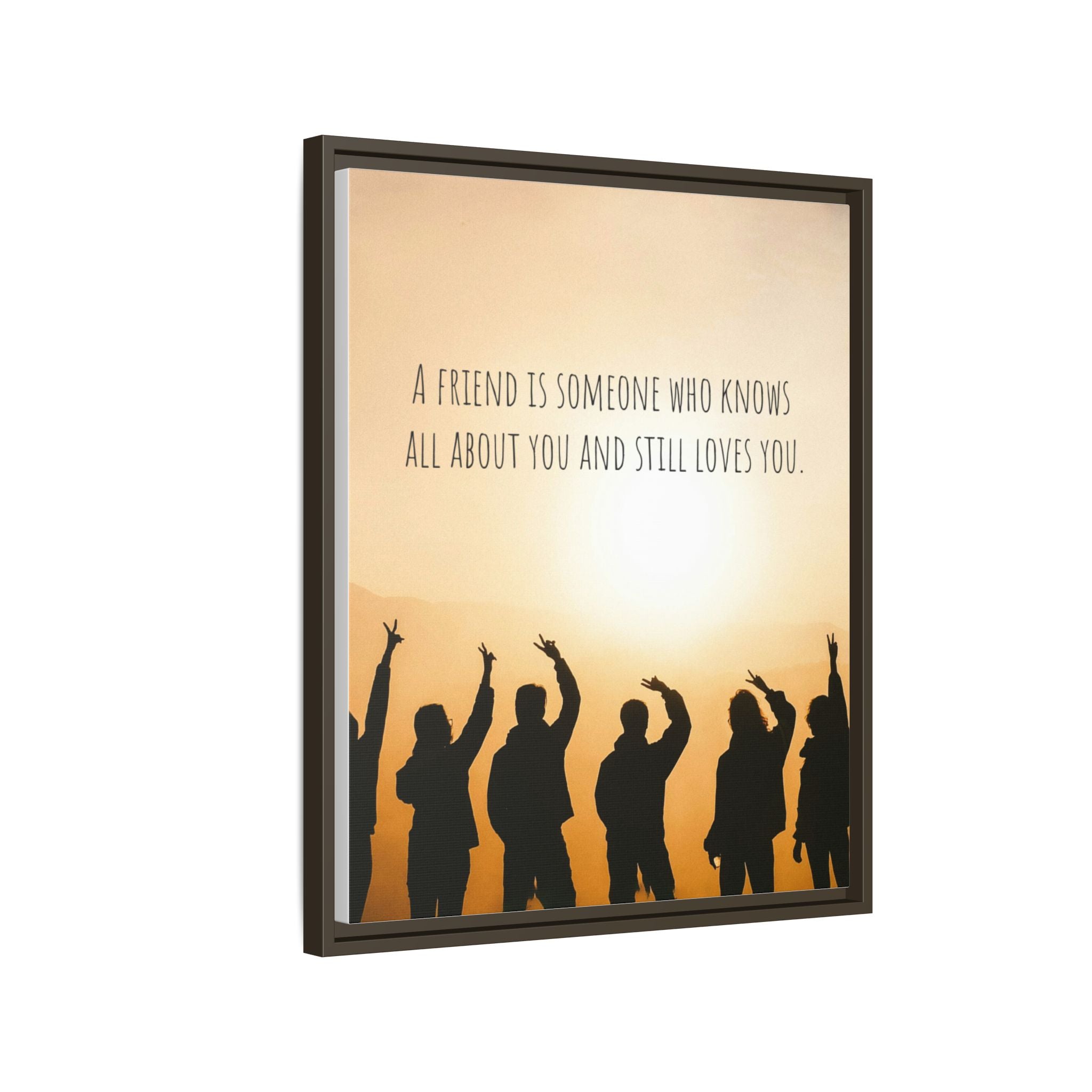 "A friend is someone who knows all about you and still loves you." - Canvas