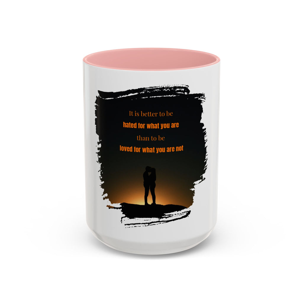 "It is better to be hated for what you are." - Mug