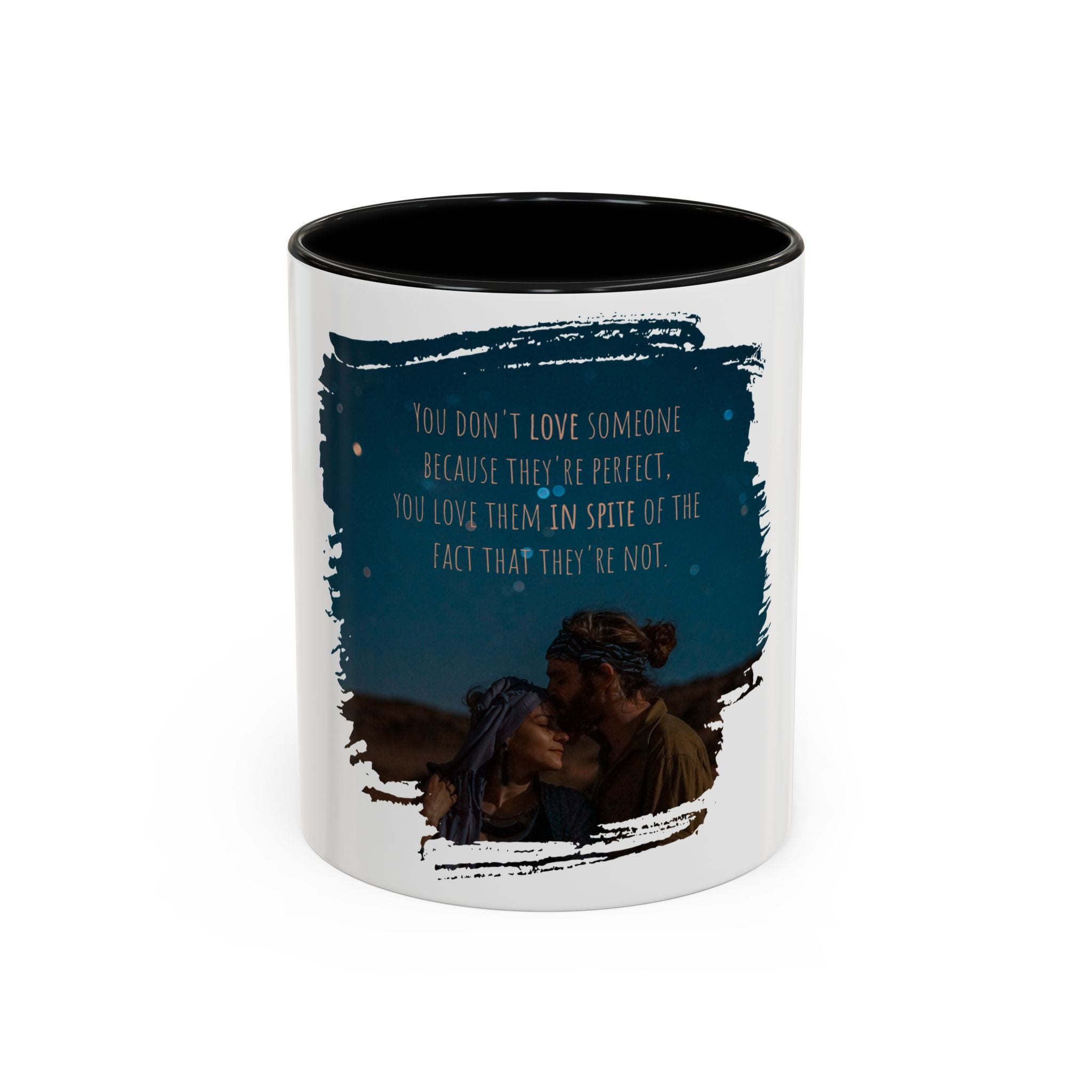 "You don't love somebody because they are perfect" - Mug