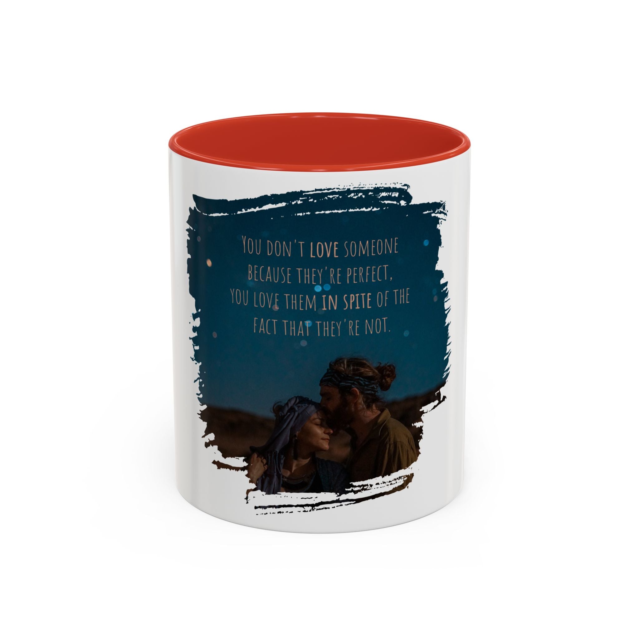 "You don't love somebody because they are perfect" - Mug