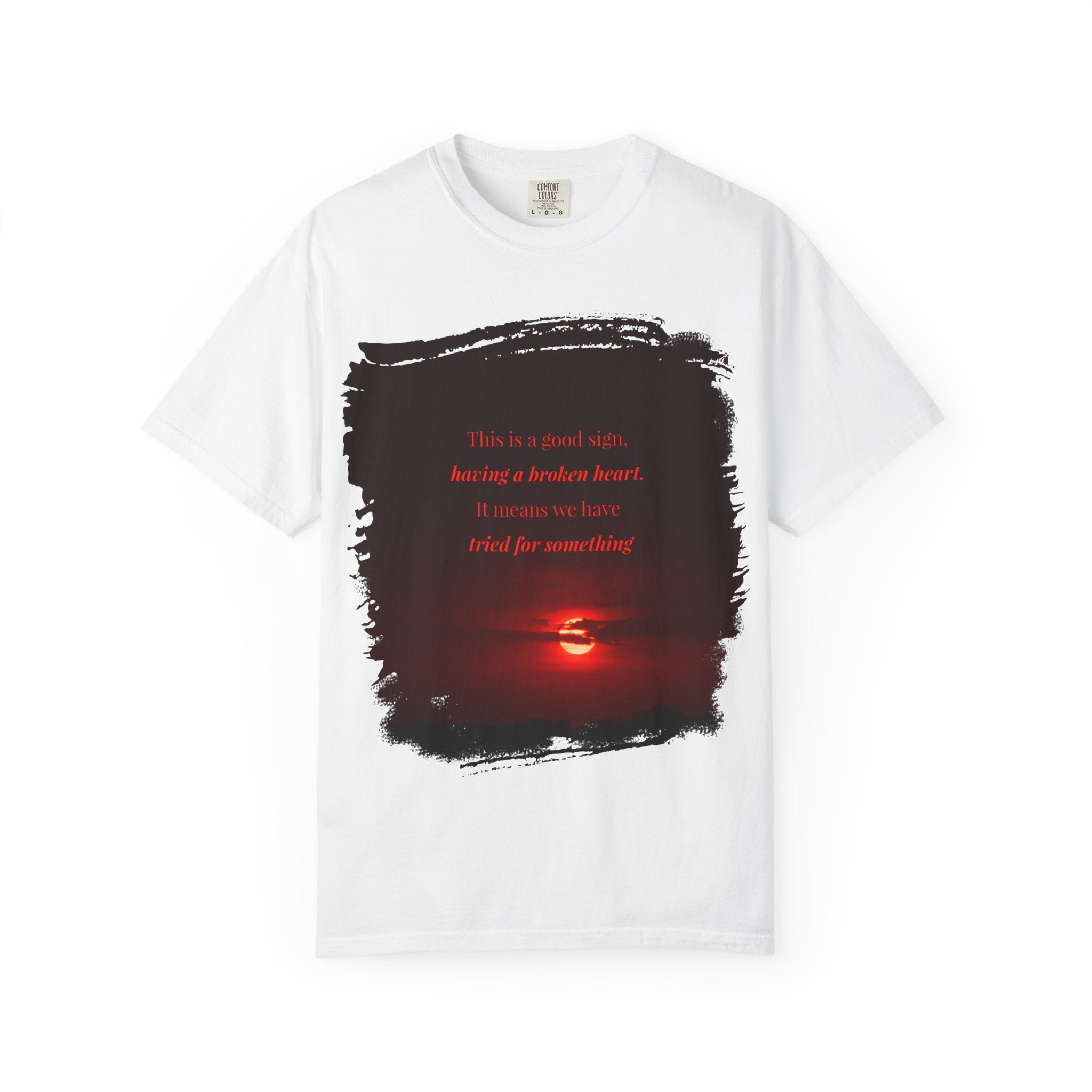 "This is a good sign, having a broken heart"