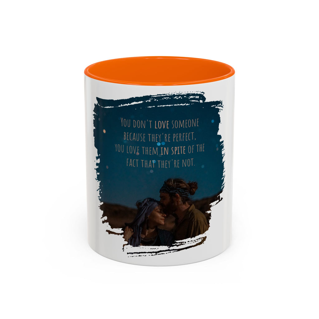 "You don't love somebody because they are perfect" - Mug