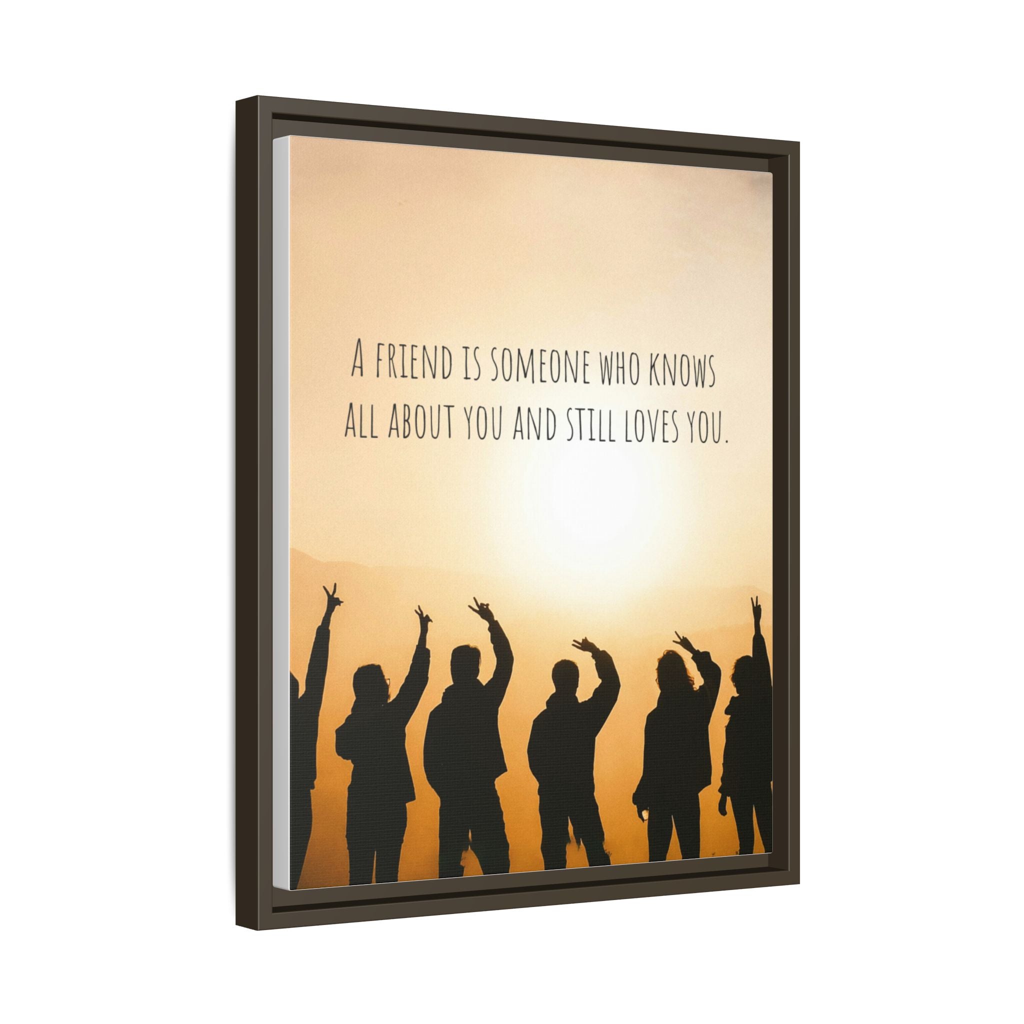 "A friend is someone who knows all about you and still loves you." - Canvas