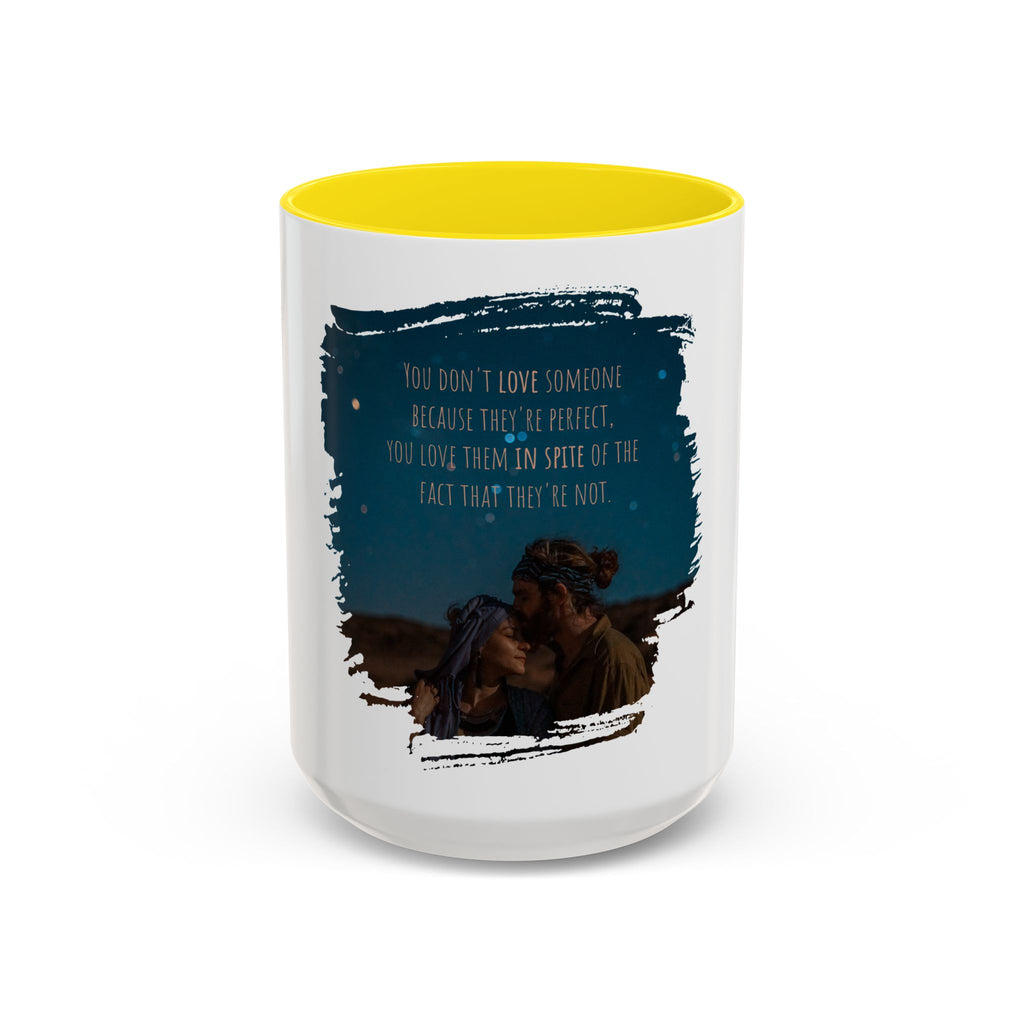 "You don't love somebody because they are perfect" - Mug