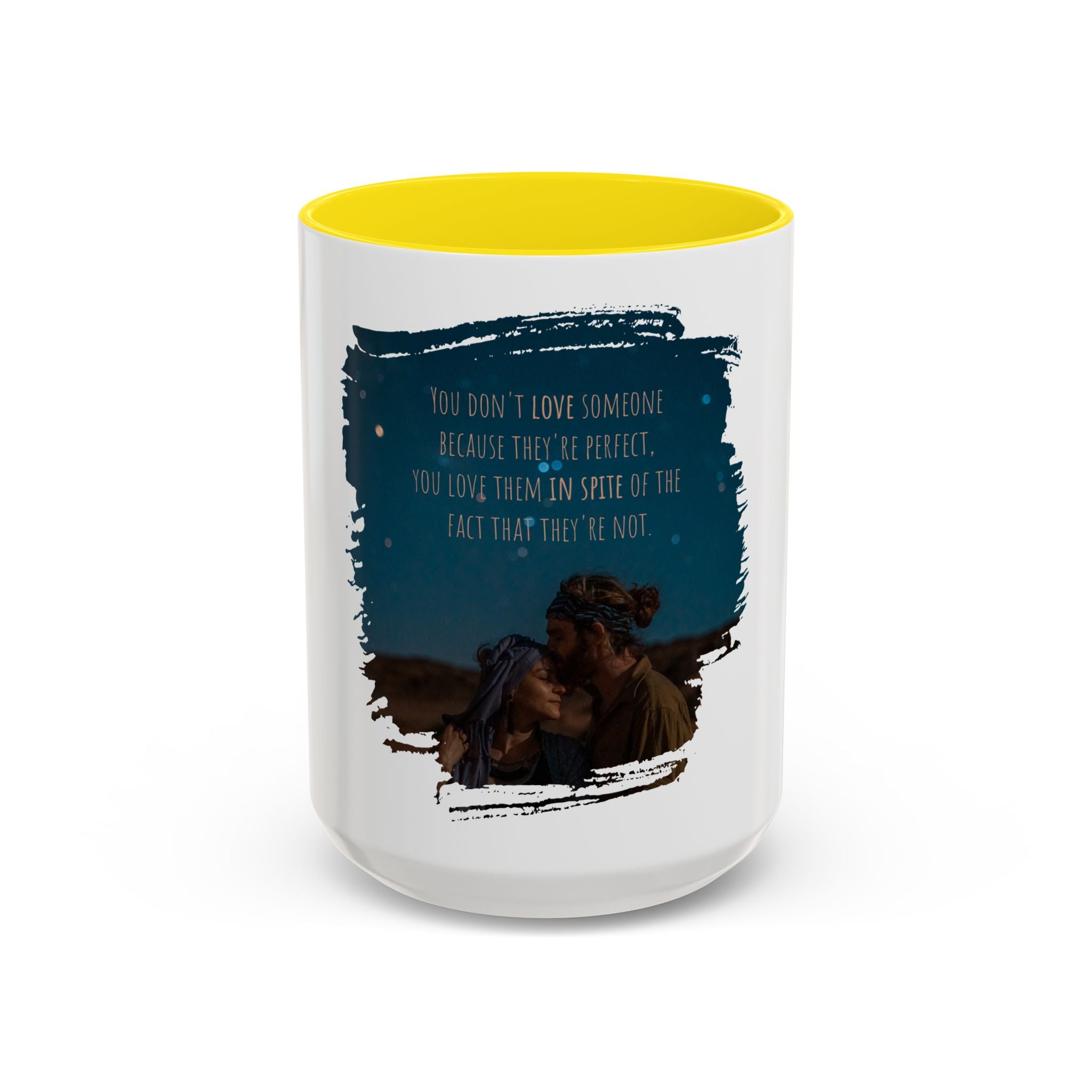 "You don't love somebody because they are perfect" - Mug