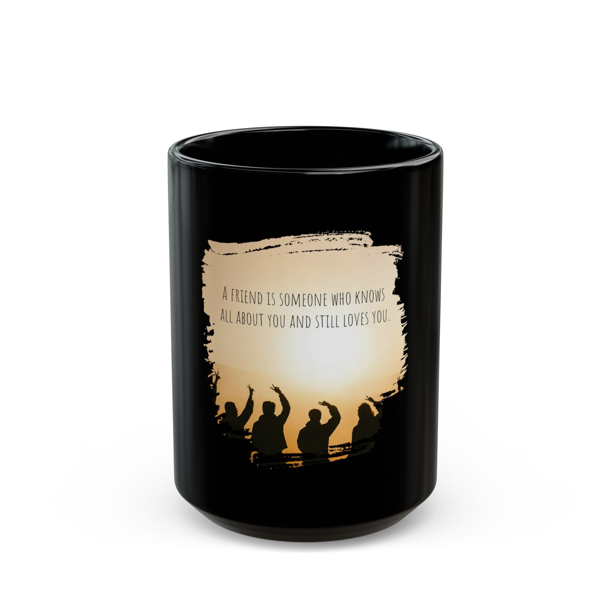Black ceramic mug featuring the quote "A friend is someone who knows all about you and still loves you" printed on the side.