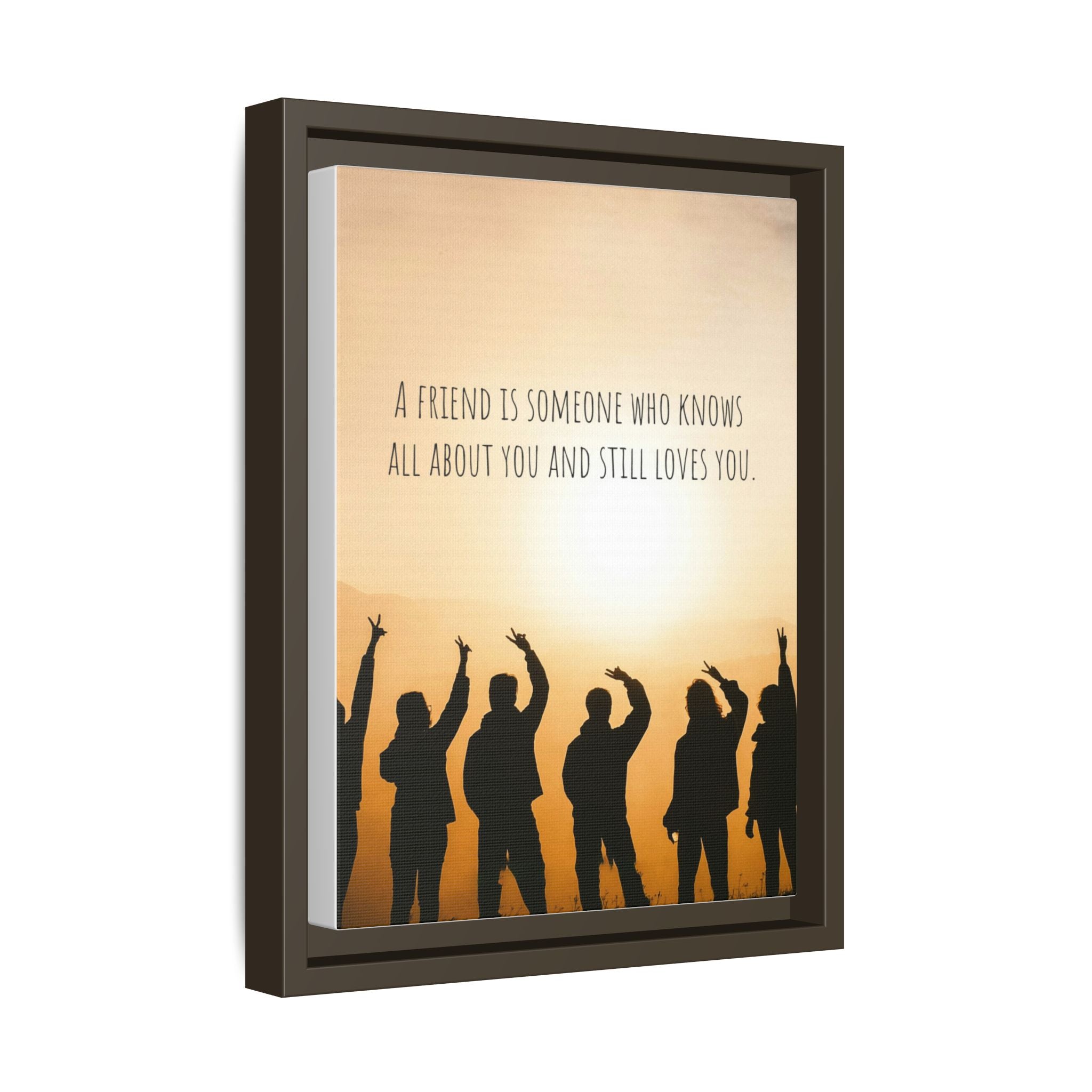 "A friend is someone who knows all about you and still loves you." - Canvas