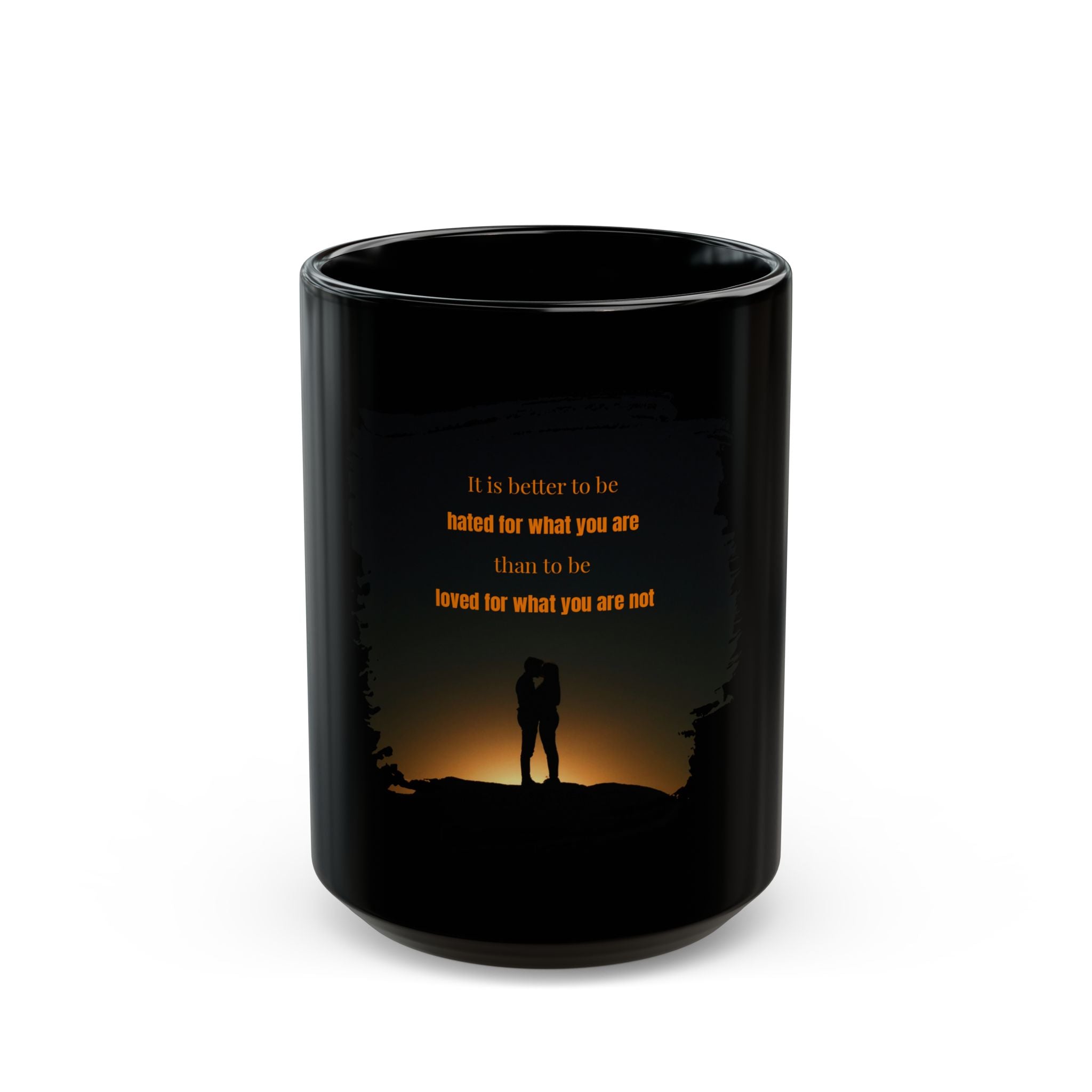 Black ceramic mug featuring the quote "It is better to be hated for what you are than to be loved for what you are not" in white print.