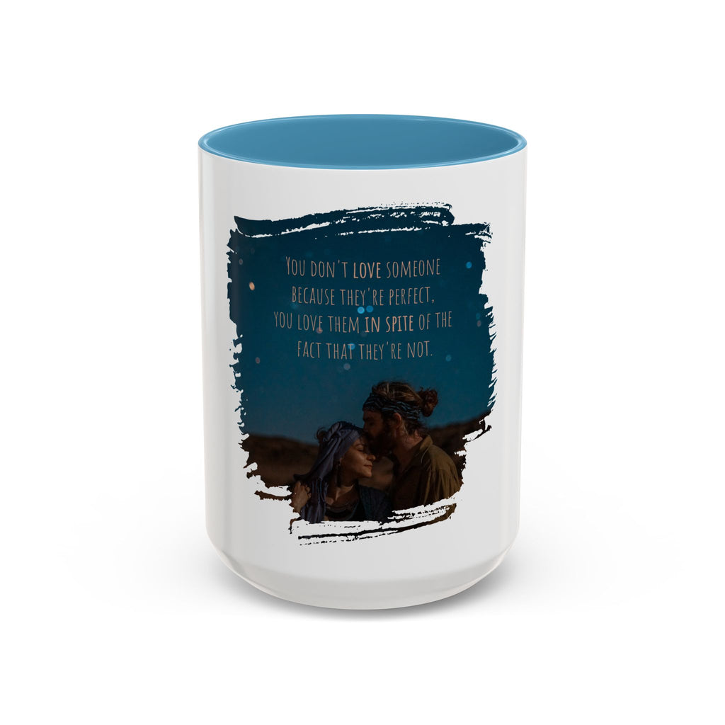 "You don't love somebody because they are perfect" - Mug