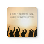 Decorative home coaster with inspirational quote: "A friend is someone who knows all about you and still loves you" in stylish design.