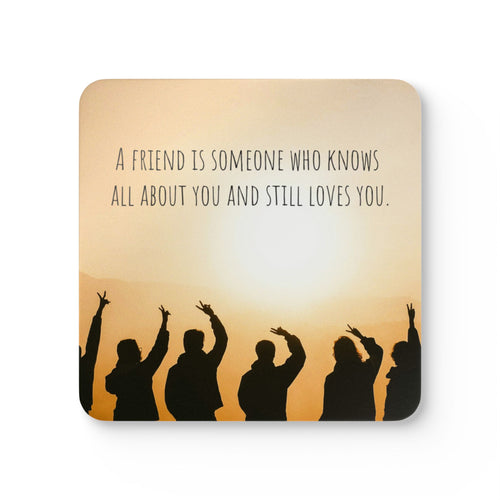 Decorative home coaster with inspirational quote: "A friend is someone who knows all about you and still loves you" in stylish design.
