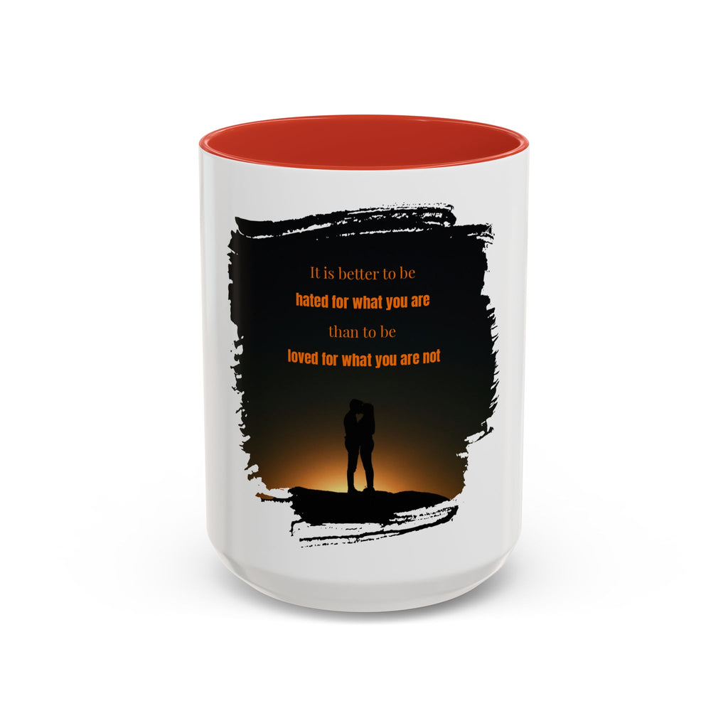 "It is better to be hated for what you are." - Mug