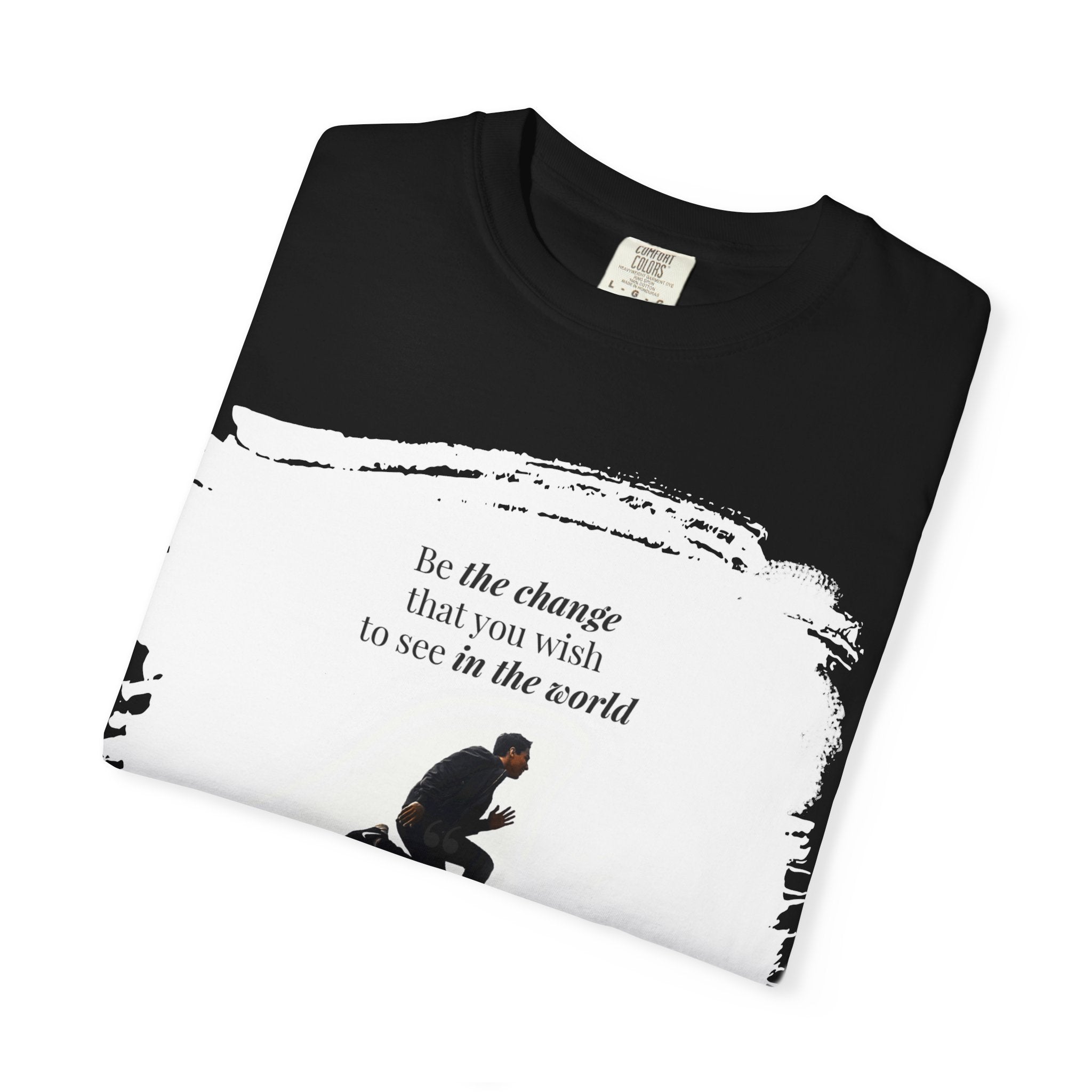 “Be the change that you wish to see in the world”