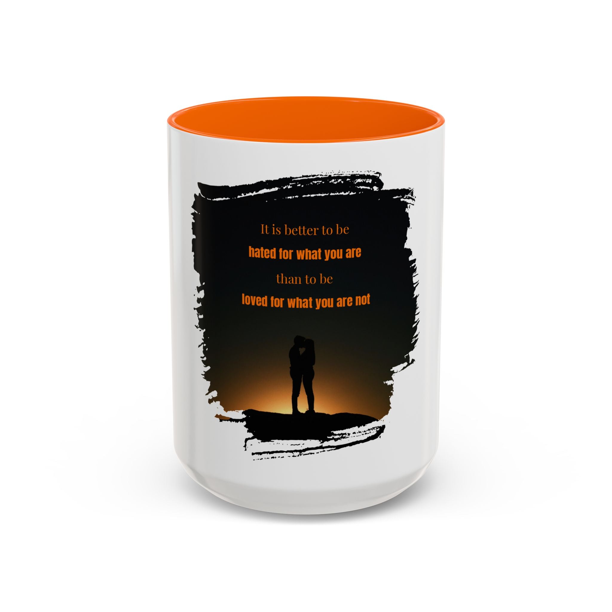 "It is better to be hated for what you are." - Mug