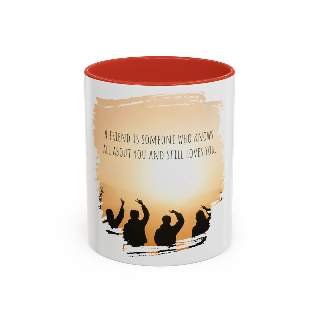 "A friend is someone who know all about you." - Mug